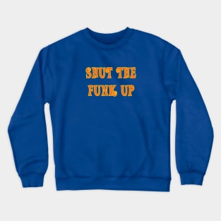 Shut The Funk Up! Crewneck Sweatshirt